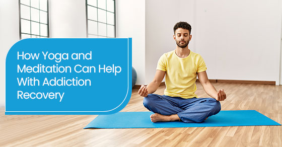 How Yoga and Meditation Can Help With Addiction Recovery